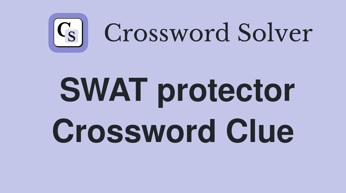 SWAT protector Crossword Clue