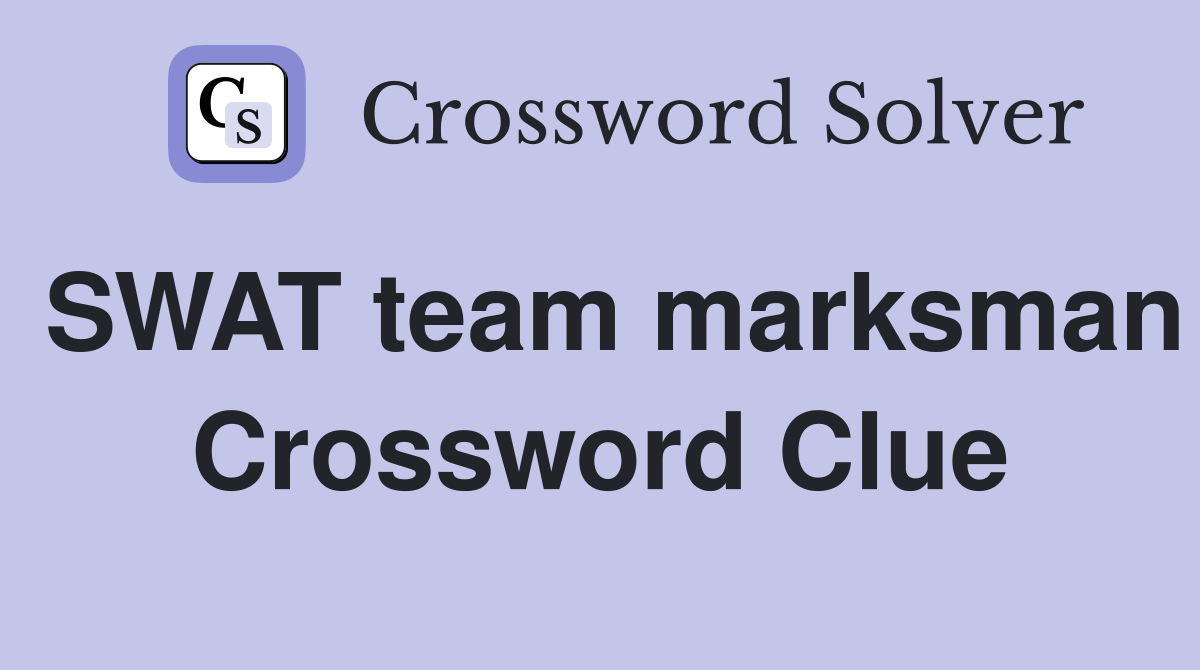 SWAT team marksman Crossword Clue