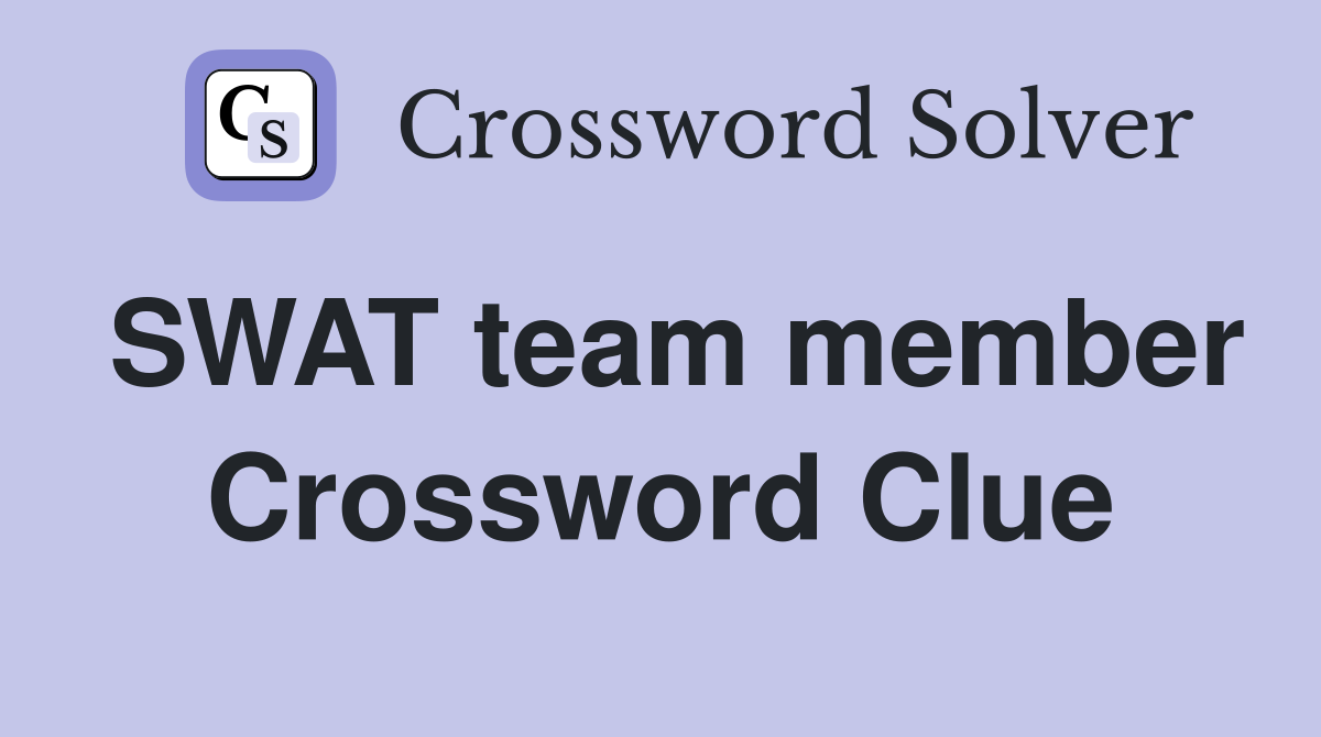 SWAT team member Crossword Clue
