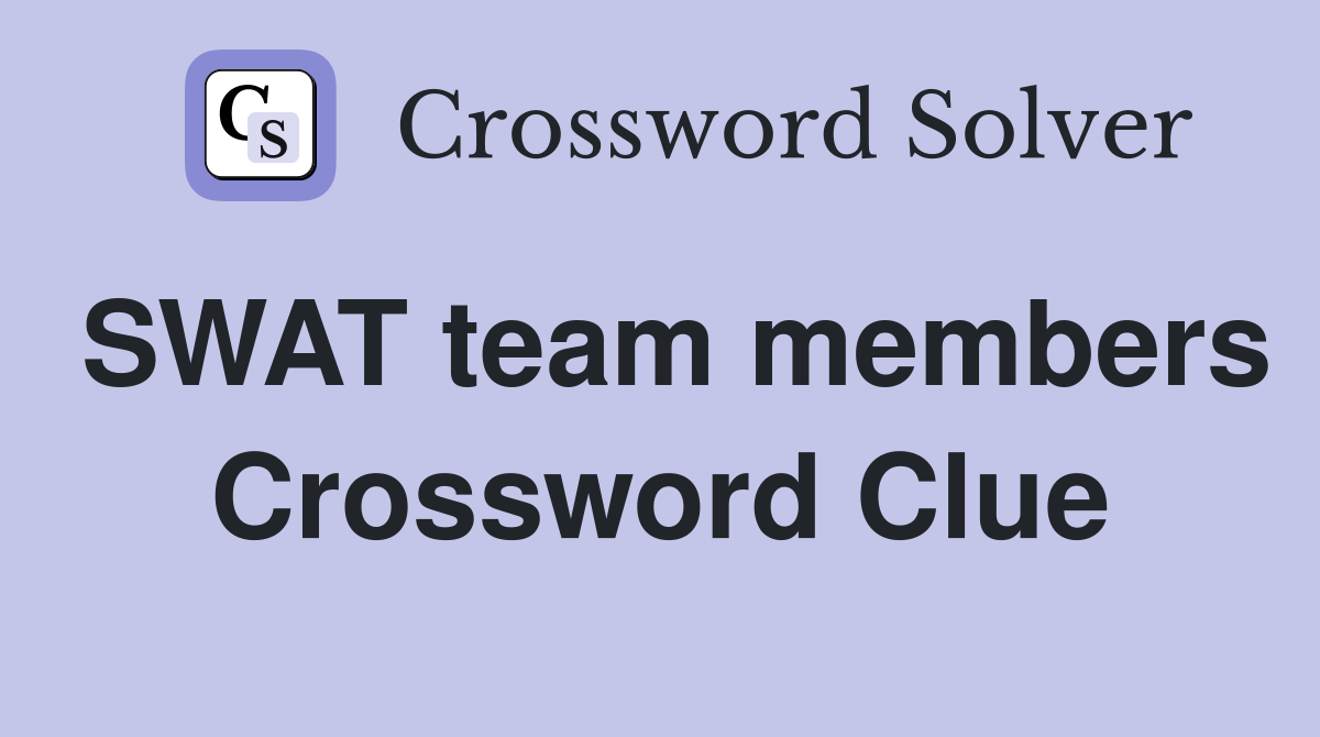 SWAT team members Crossword Clue