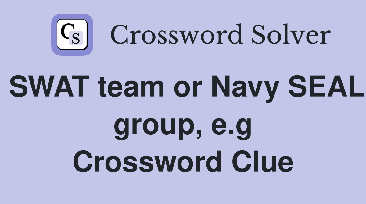 SWAT team or Navy SEAL group, e.g Crossword Clue