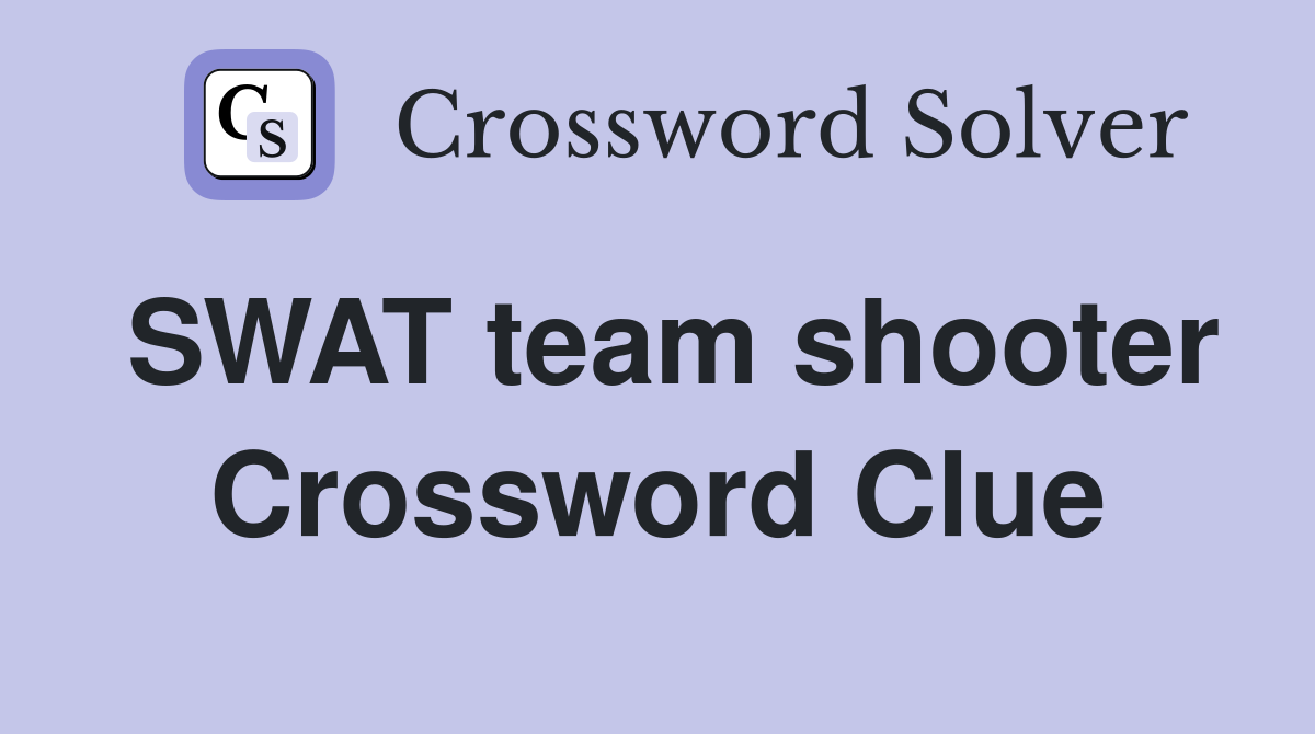 SWAT team shooter Crossword Clue