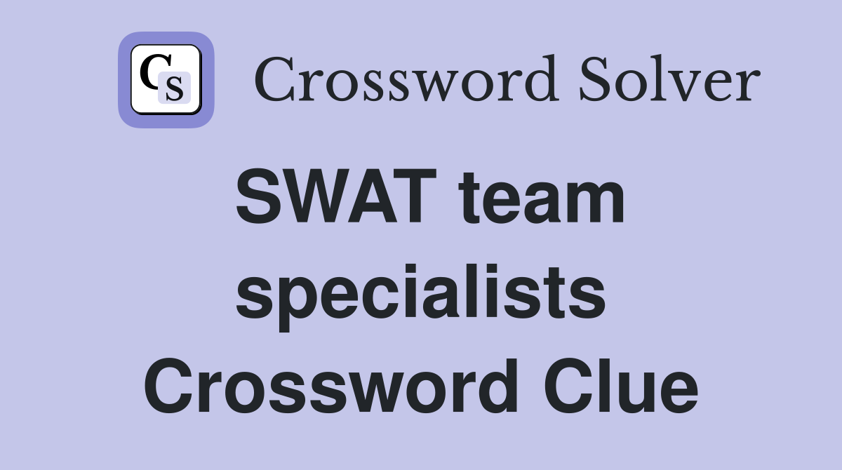 SWAT team specialists Crossword Clue