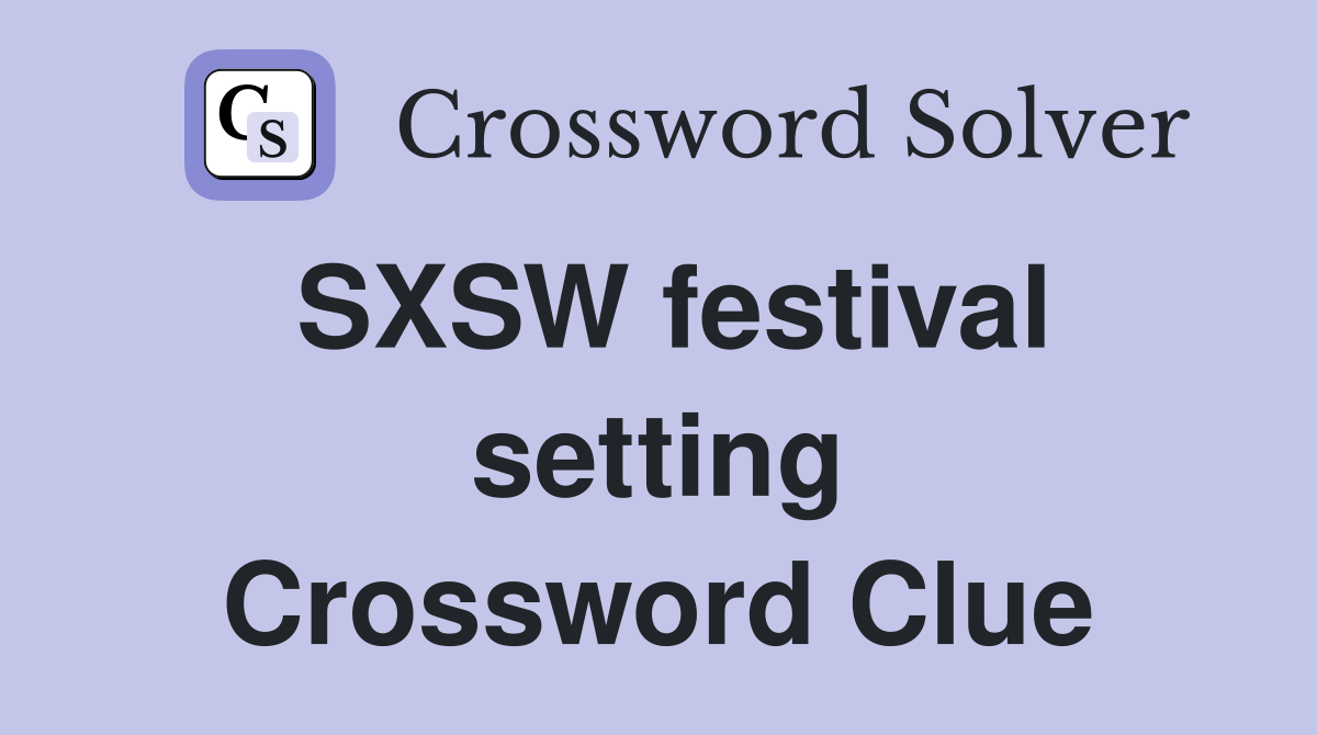 SXSW festival setting Crossword Clue
