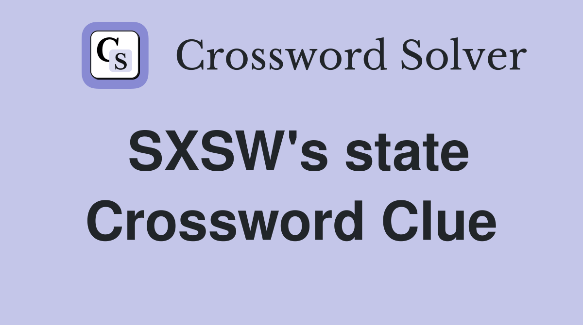 SXSW's state Crossword Clue