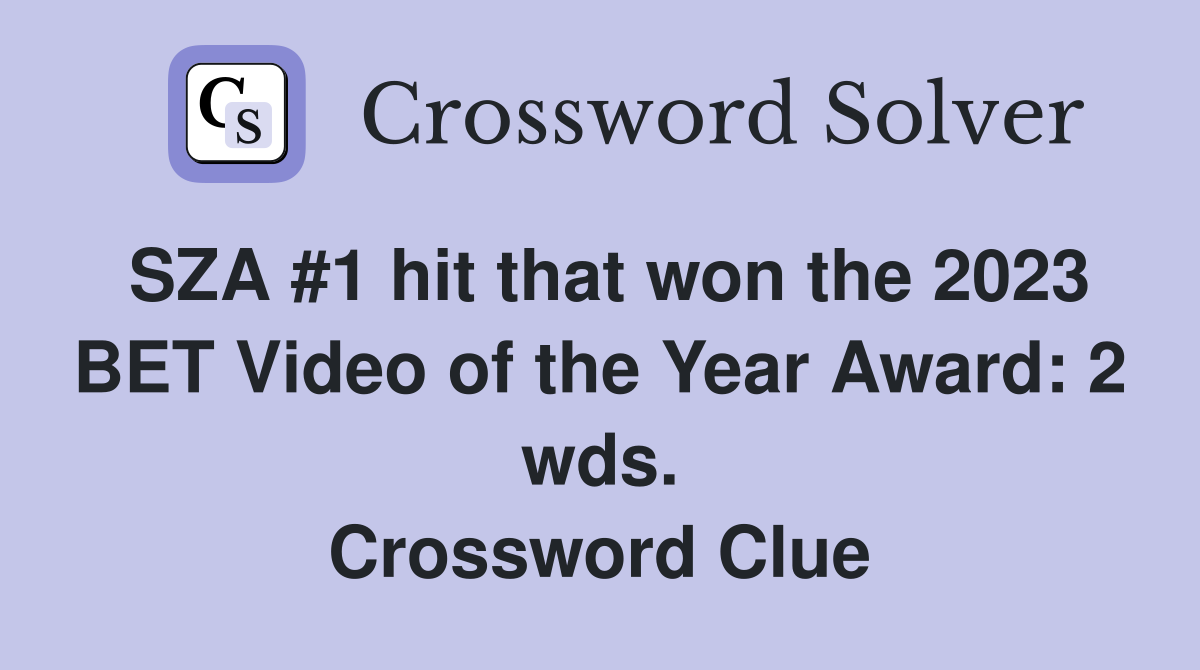 SZA #1 hit that won the 2023 BET Video of the Year Award: 2 wds. Crossword Clue