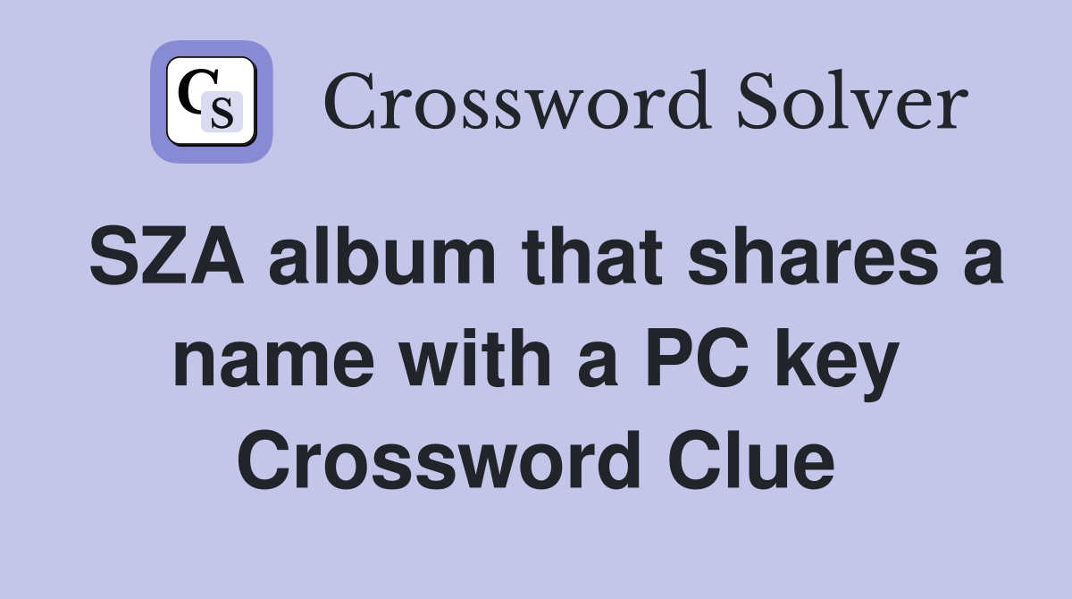 SZA album that shares a name with a PC key Crossword Clue