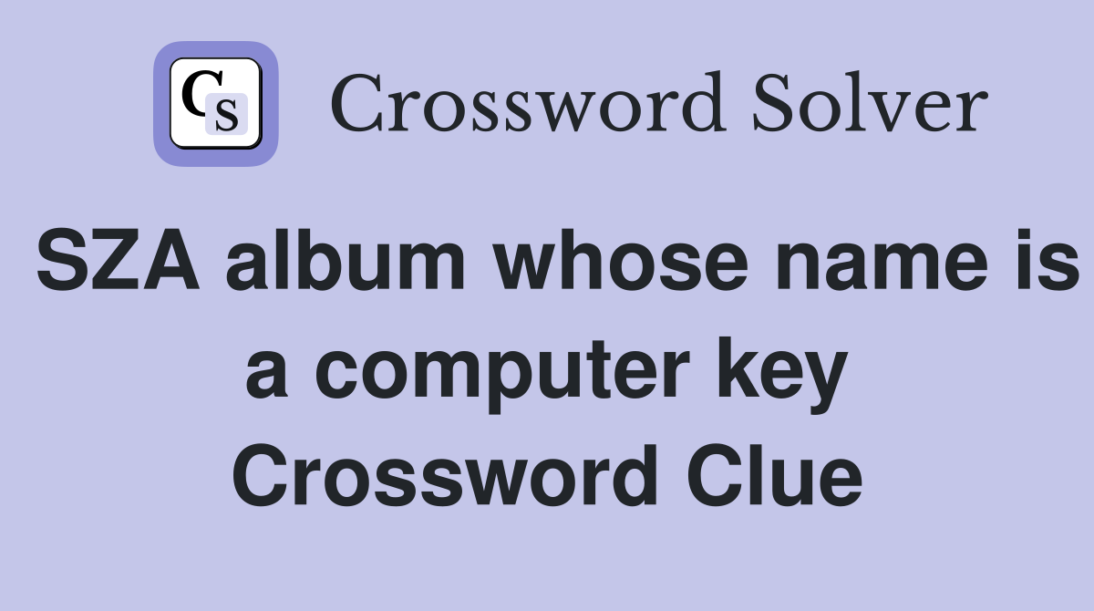 SZA album whose name is a computer key Crossword Clue