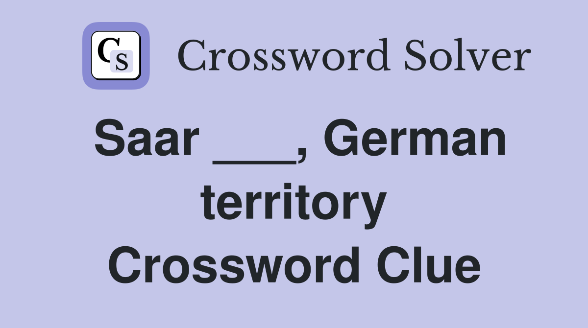 Saar ___, German territory Crossword Clue