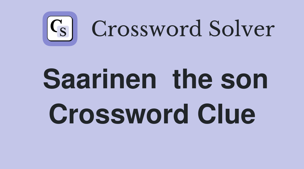 Saarinen  the son Crossword Clue