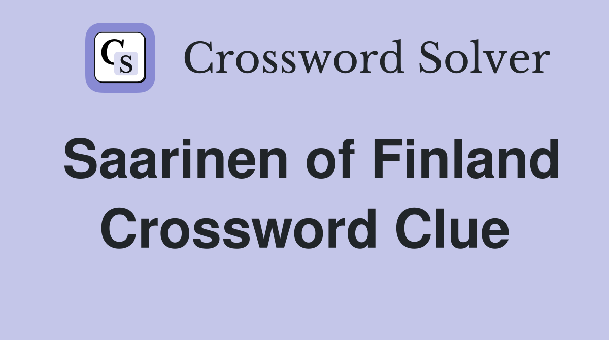 Saarinen of Finland Crossword Clue