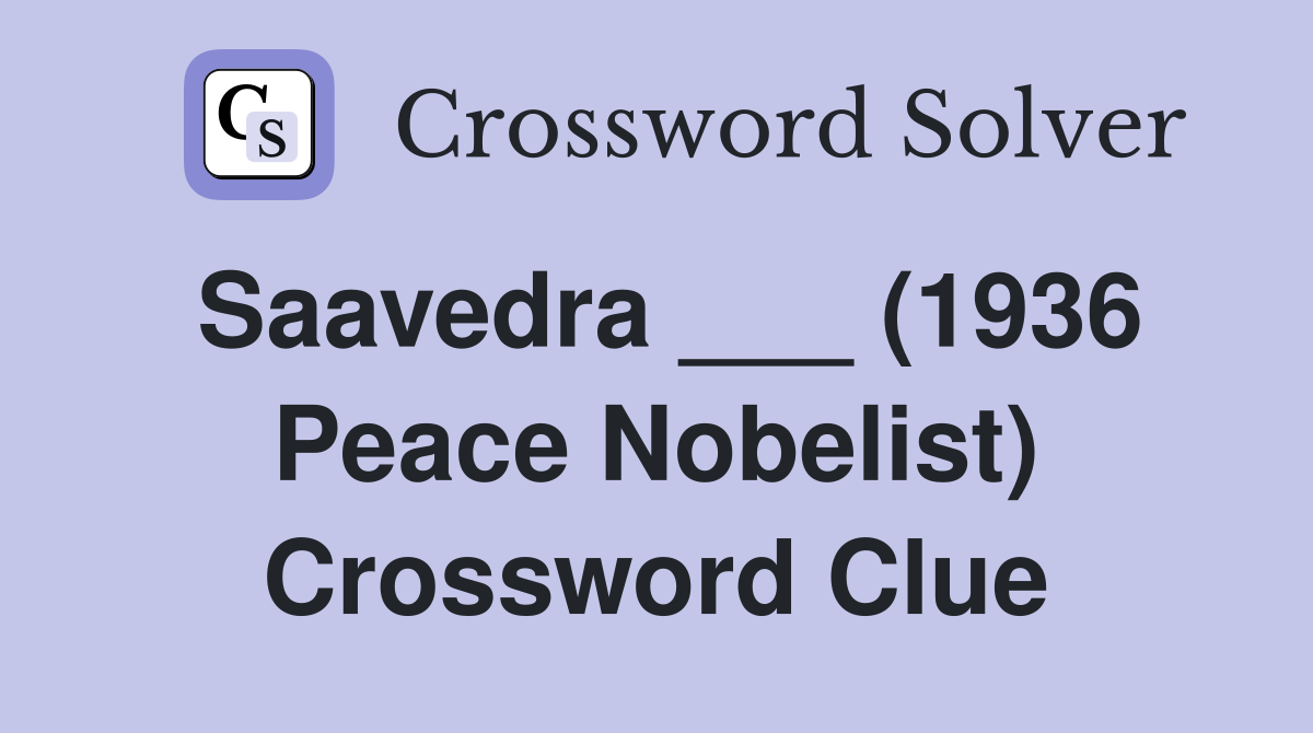 Saavedra ___ (1936 Peace Nobelist) Crossword Clue