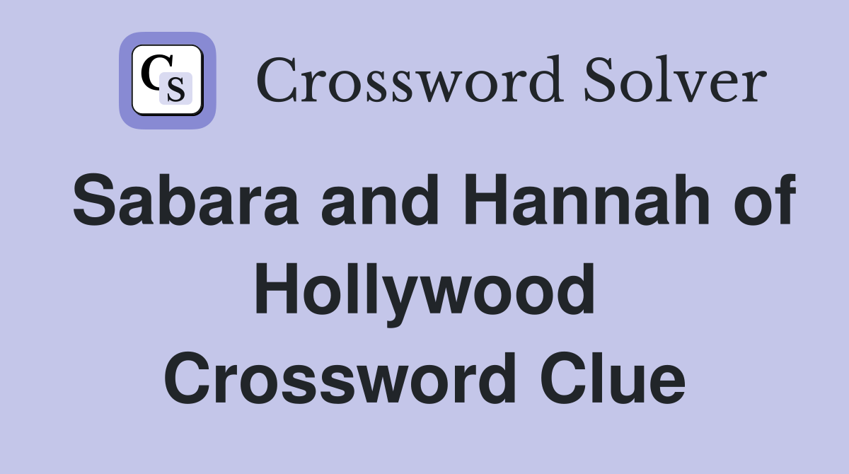Sabara and Hannah of Hollywood Crossword Clue
