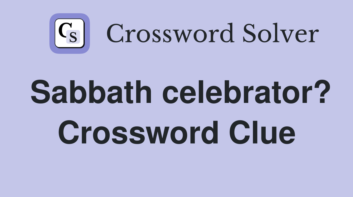 Sabbath celebrator? Crossword Clue