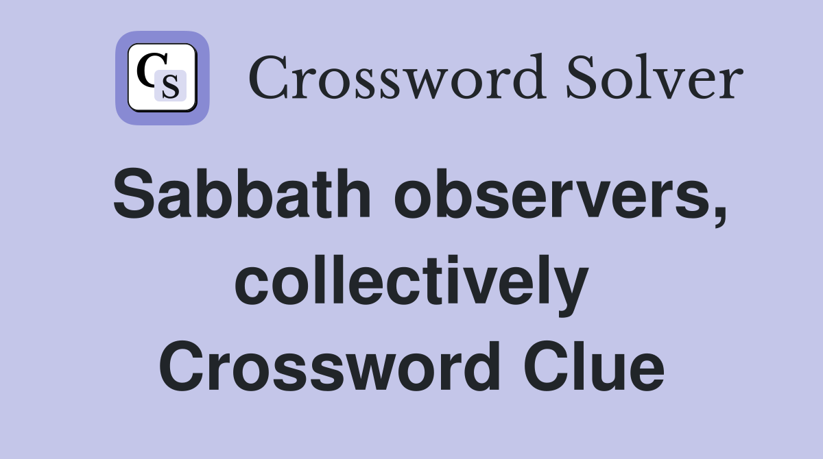 Sabbath observers, collectively Crossword Clue