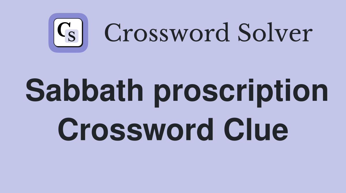 Sabbath proscription Crossword Clue