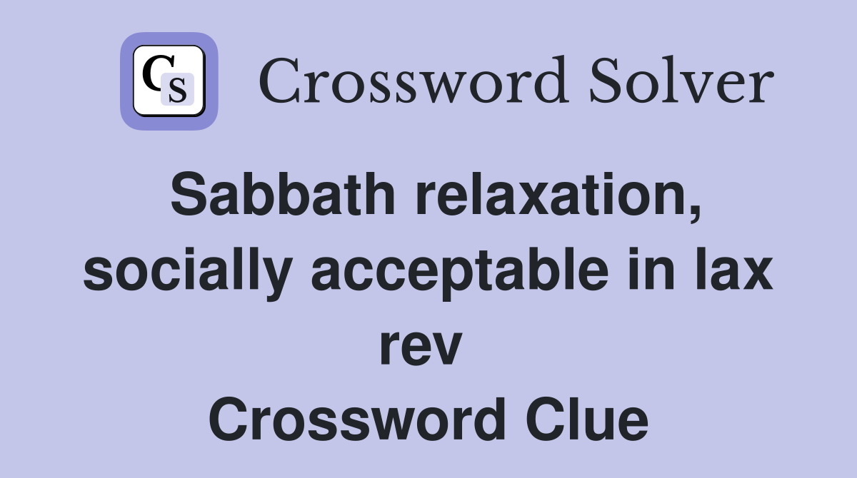 Sabbath relaxation, socially acceptable in lax rev  Crossword Clue