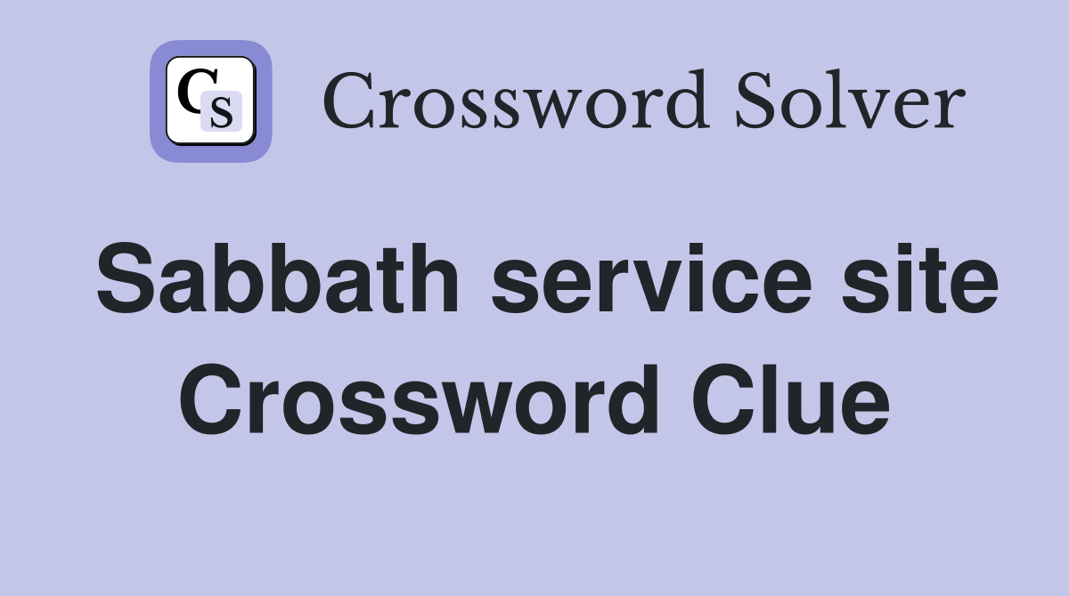 Sabbath service site Crossword Clue