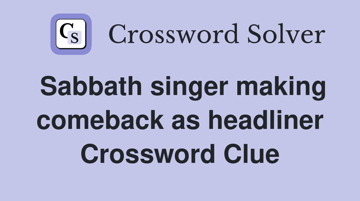 Sabbath singer making comeback as headliner Crossword Clue