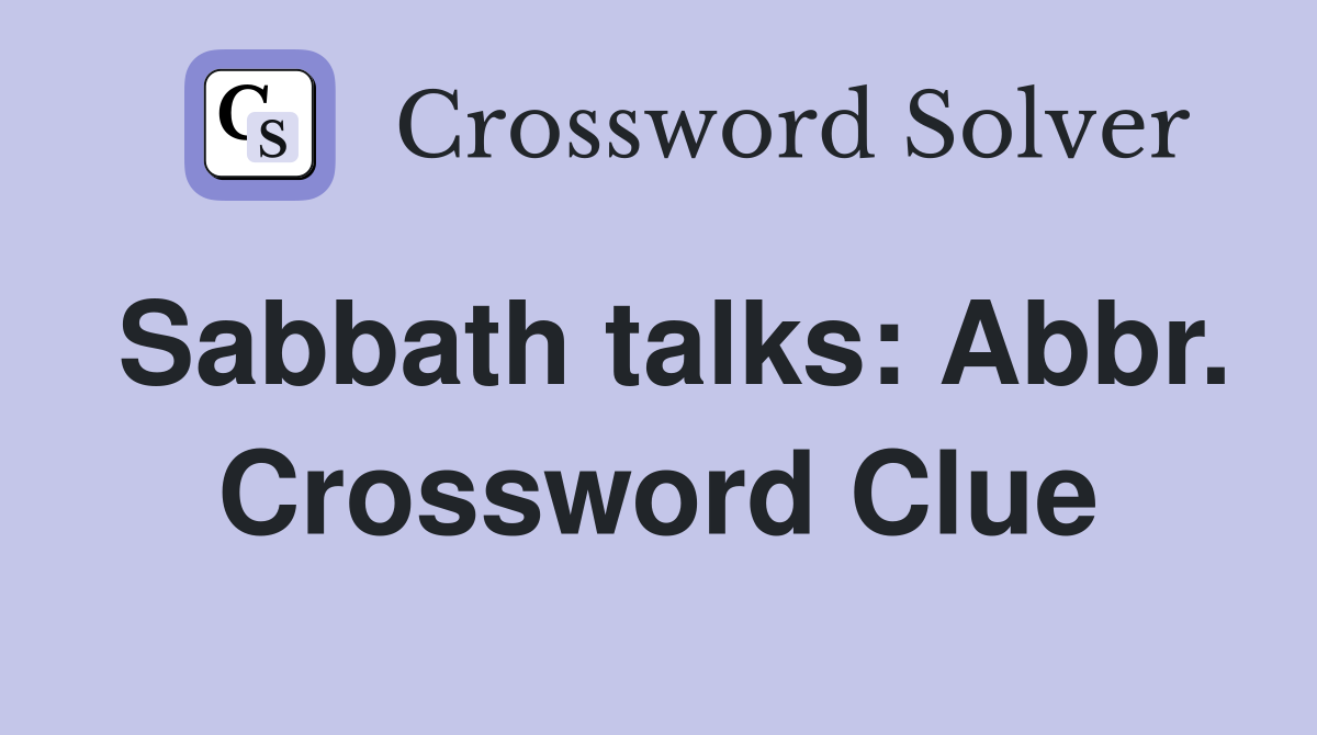 Sabbath talks: Abbr. Crossword Clue