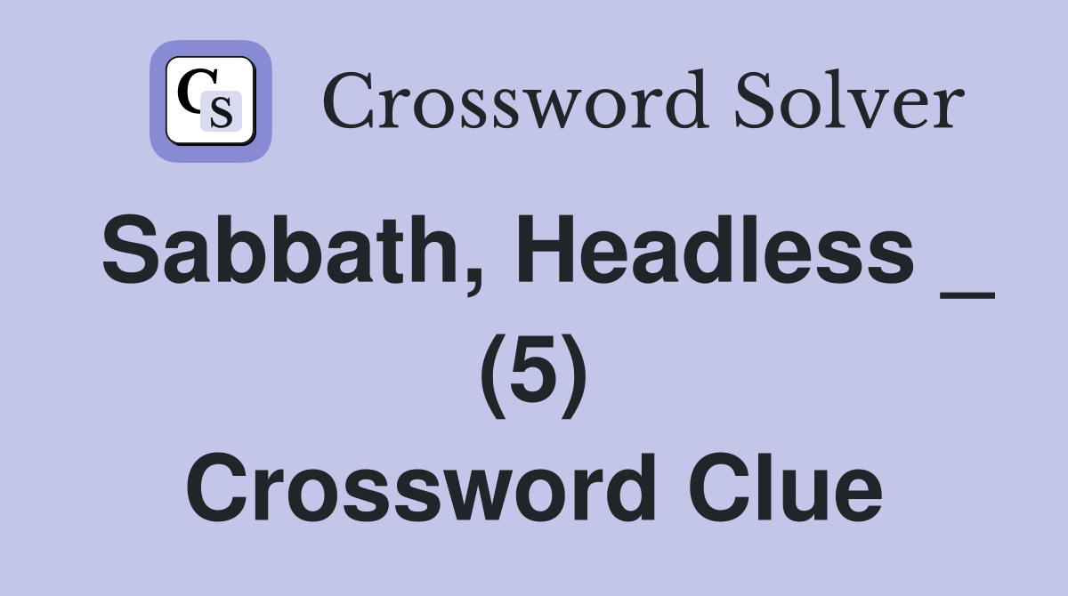 Sabbath, Headless _ (5) Crossword Clue