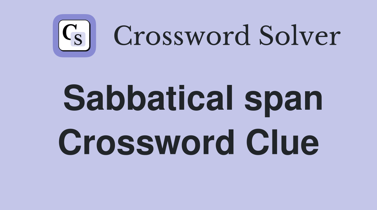 Sabbatical span Crossword Clue