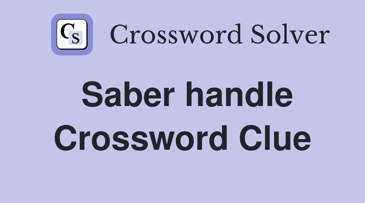 Saber handle Crossword Clue