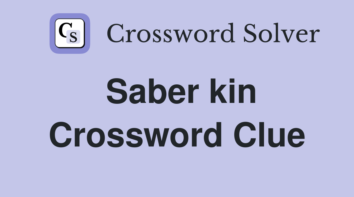 Saber kin Crossword Clue