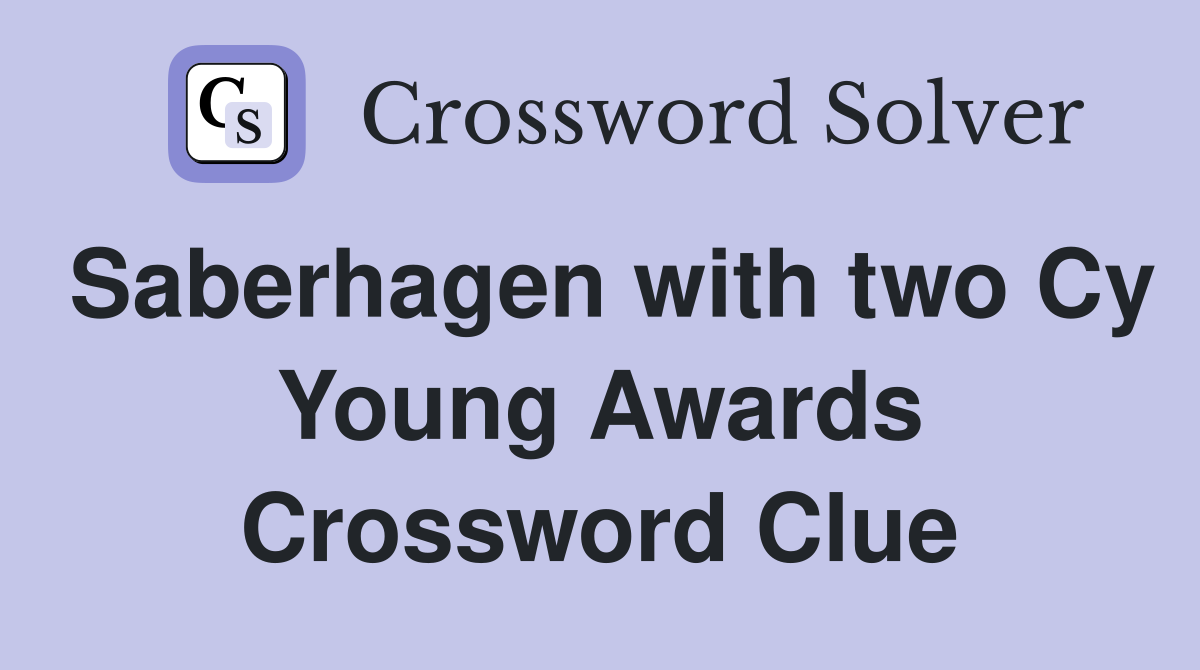 Saberhagen with two Cy Young Awards Crossword Clue