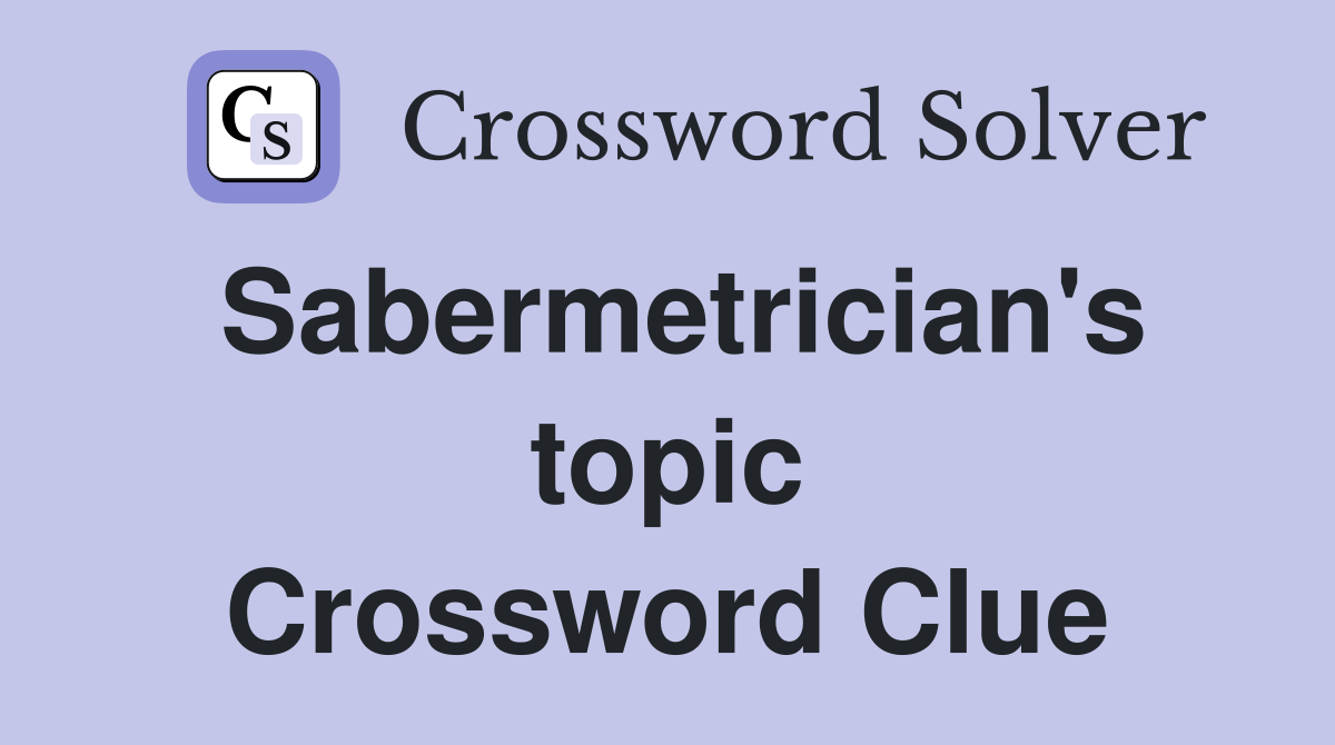 Sabermetrician's topic Crossword Clue