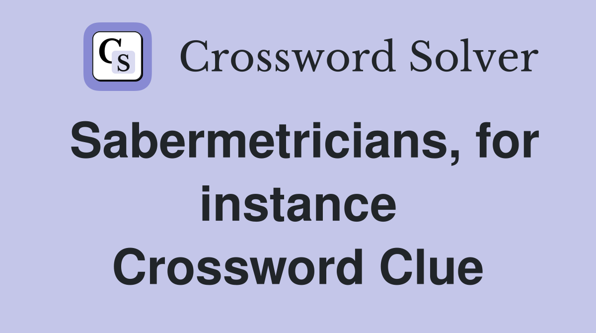 Sabermetricians, for instance Crossword Clue