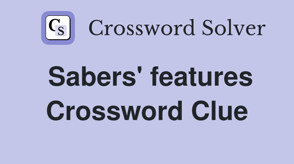 Sabers' features Crossword Clue