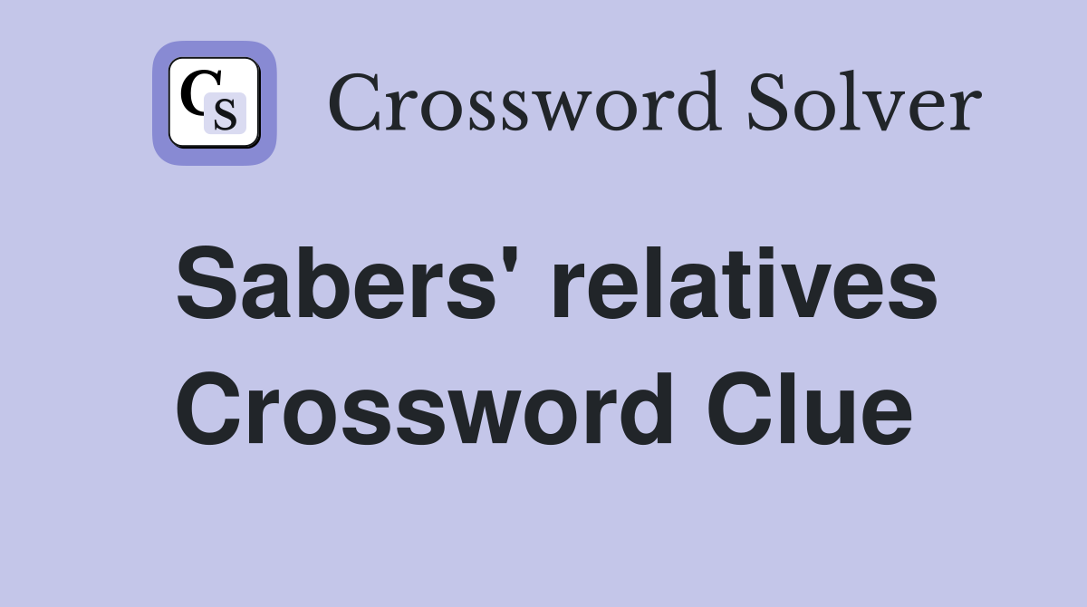 Sabers' relatives Crossword Clue