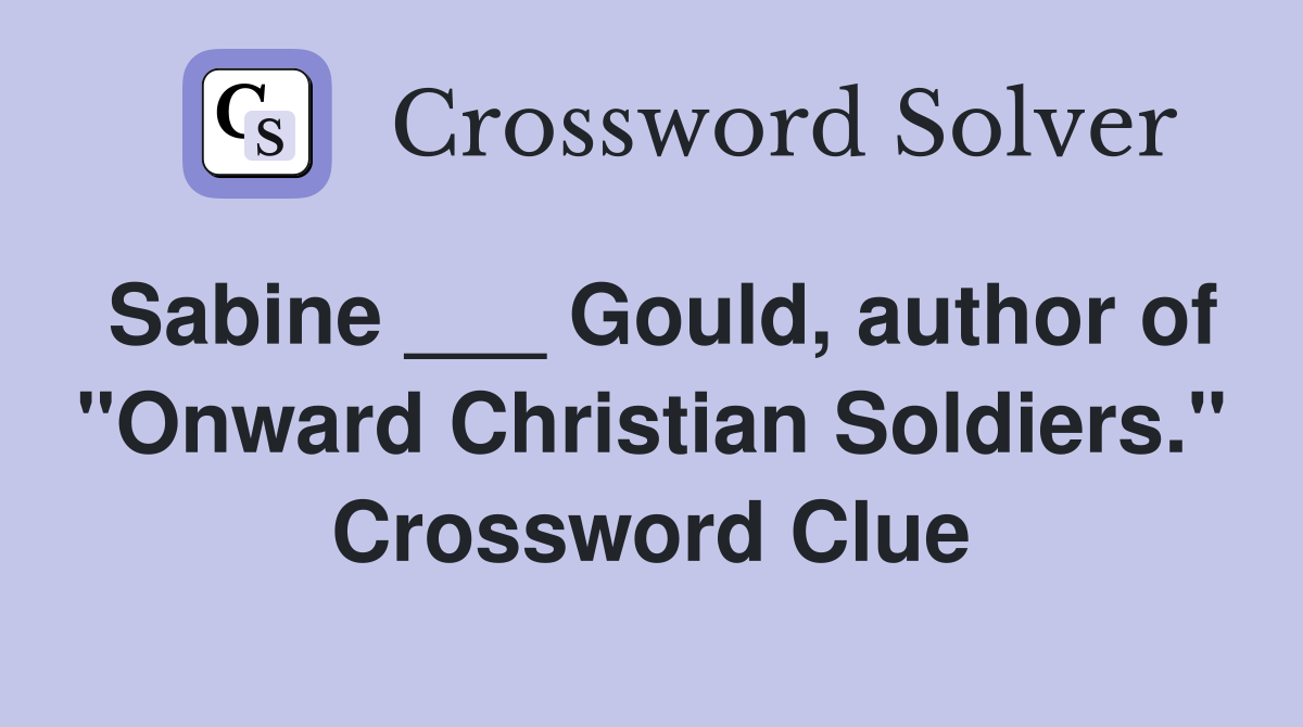 Sabine ___ Gould, author of "Onward Christian Soldiers." Crossword Clue