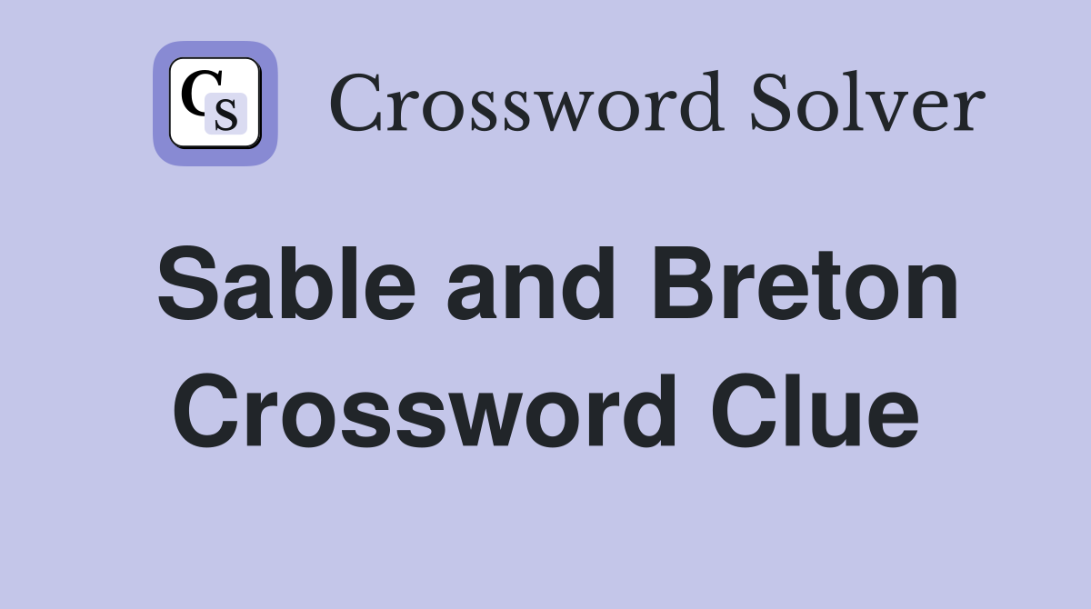 Sable and Breton Crossword Clue