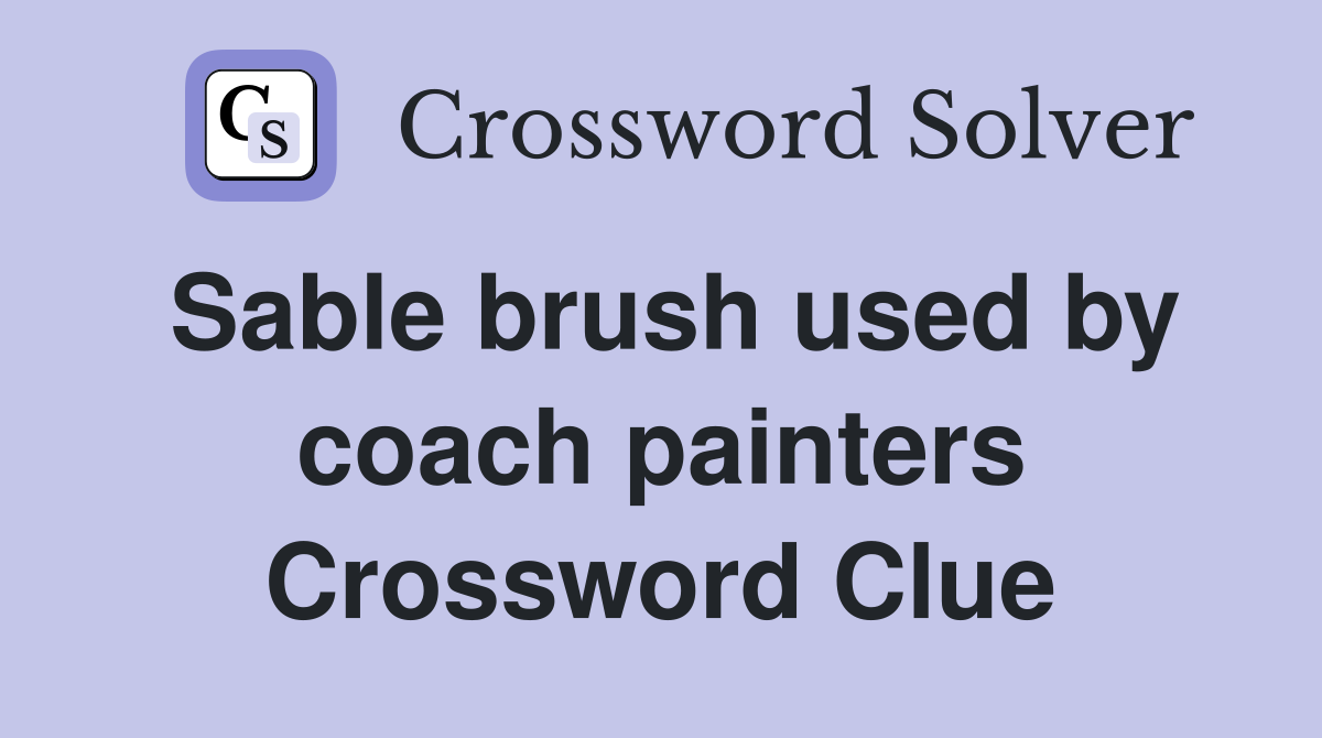 Sable brush used by coach painters Crossword Clue