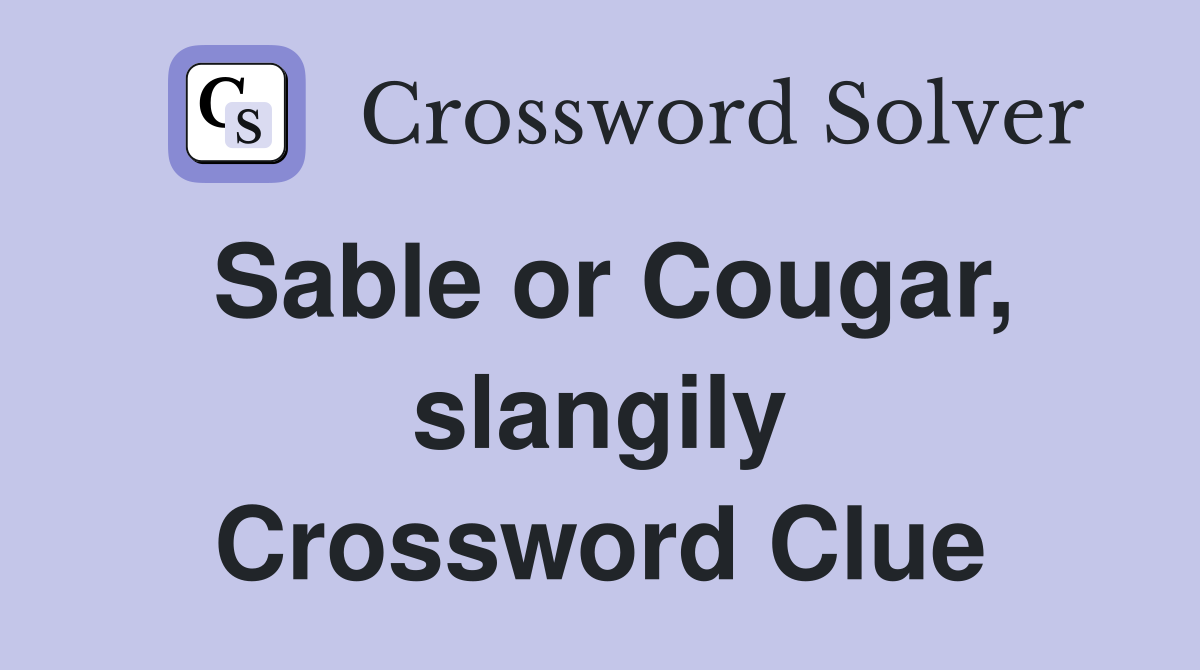 Sable or Cougar, slangily Crossword Clue