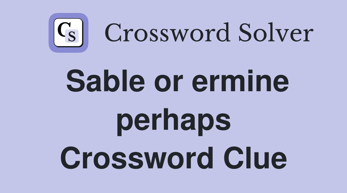 Sable or ermine perhaps Crossword Clue