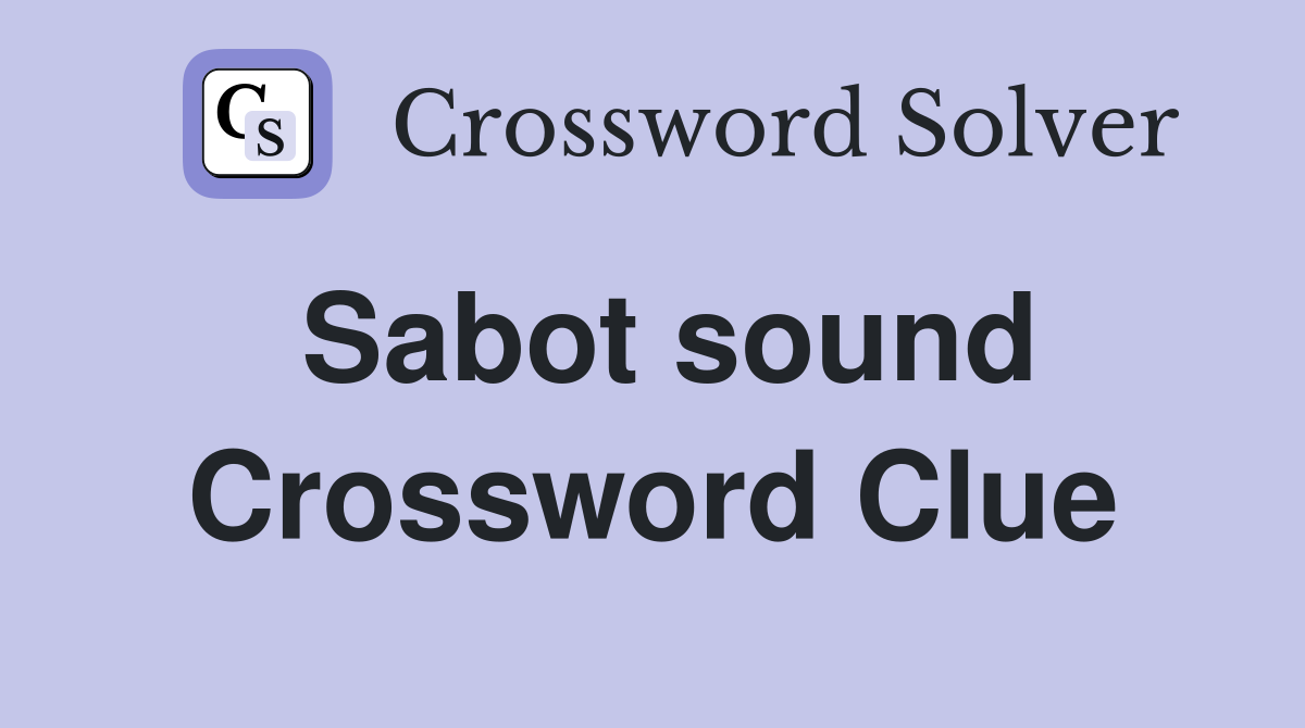 Sabot sound Crossword Clue