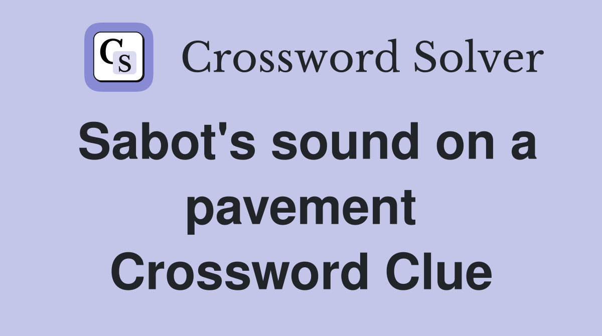 Sabot's sound on a pavement Crossword Clue