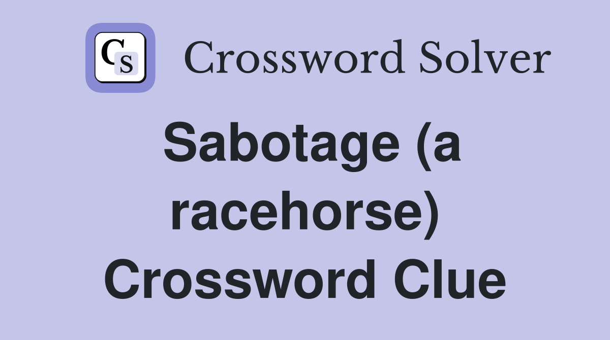 Sabotage (a racehorse) Crossword Clue