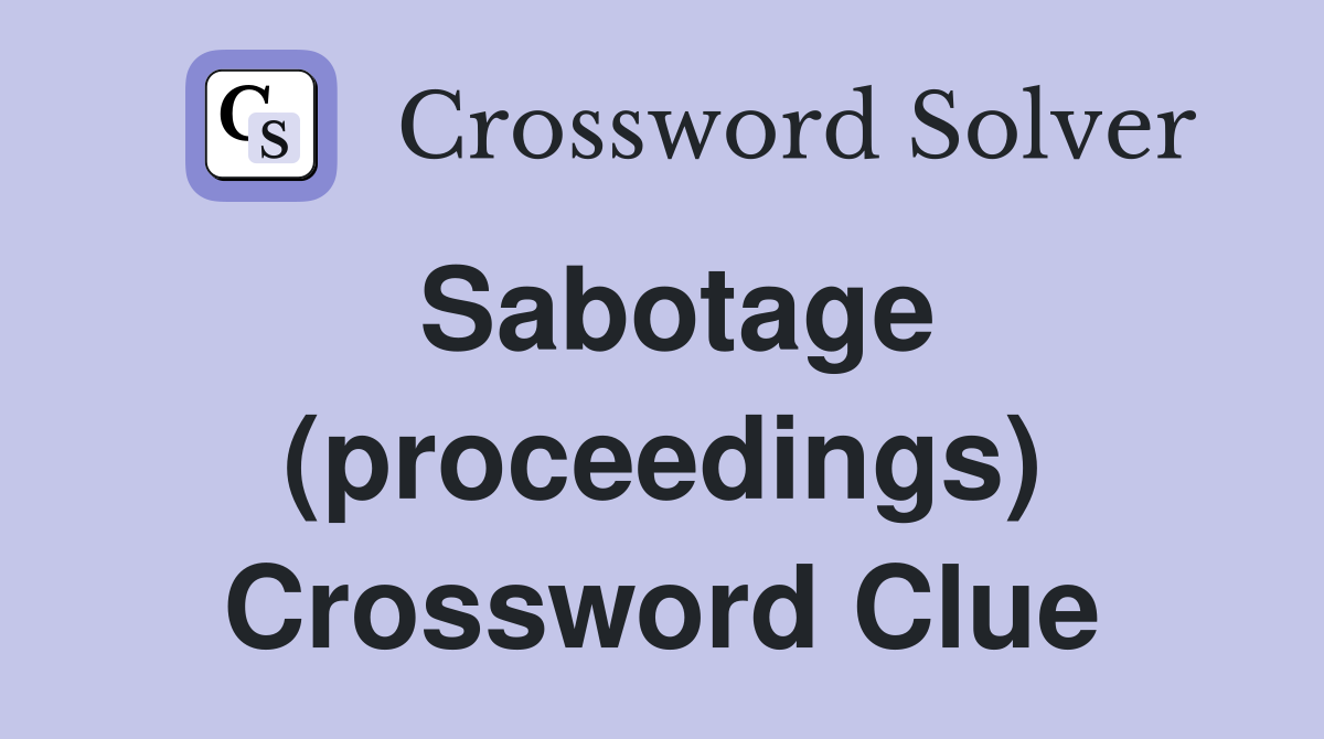 Sabotage (proceedings) Crossword Clue