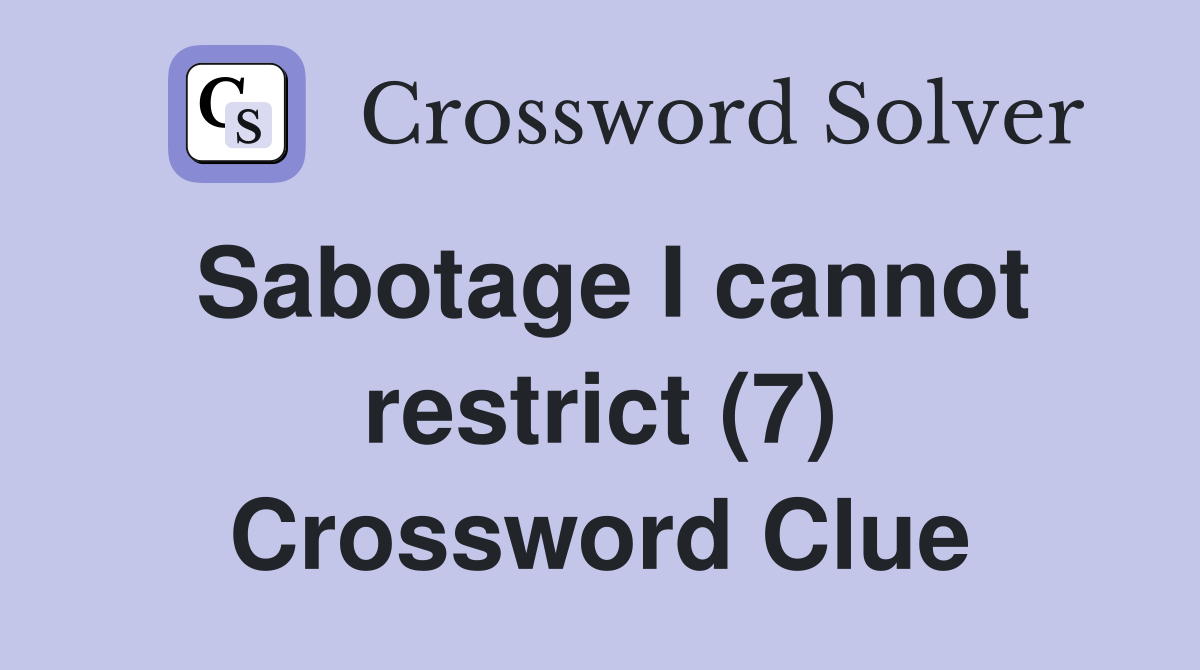 Sabotage I cannot restrict (7) Crossword Clue