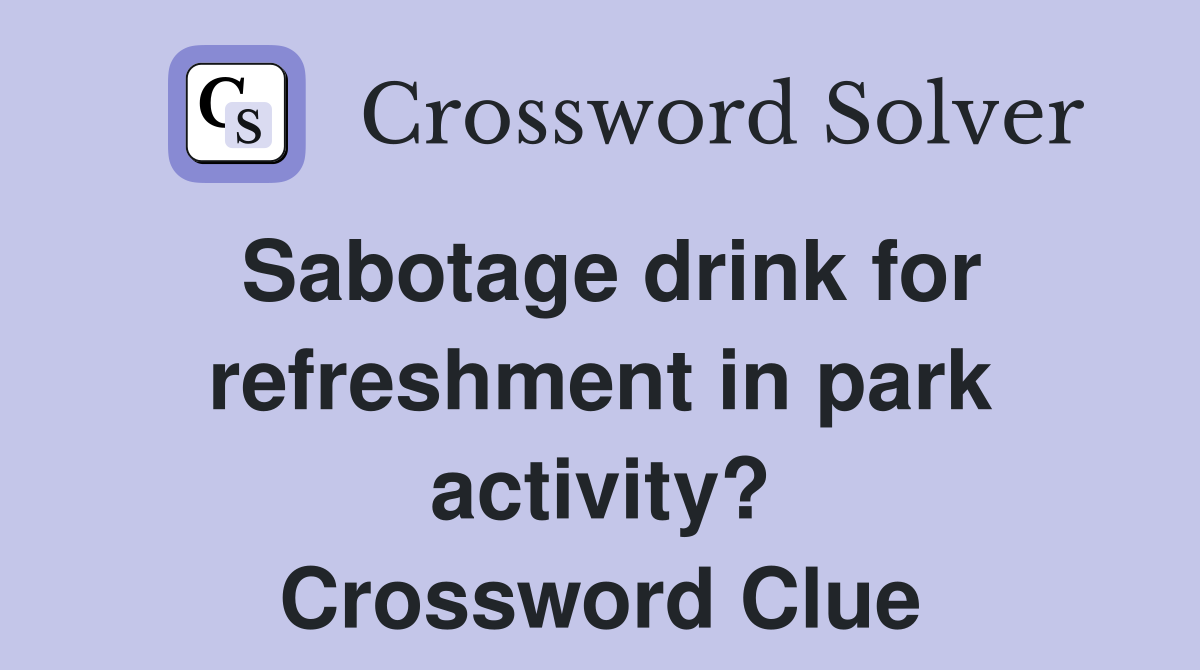 Sabotage drink for refreshment in park activity? Crossword Clue