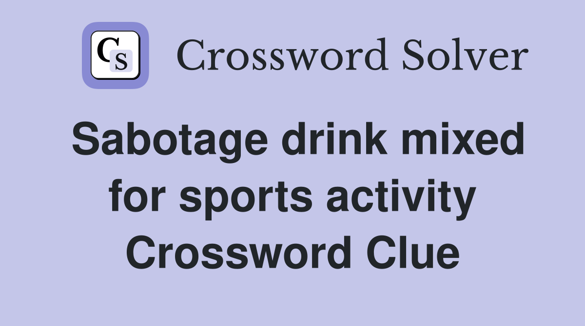 Sabotage drink mixed for sports activity Crossword Clue