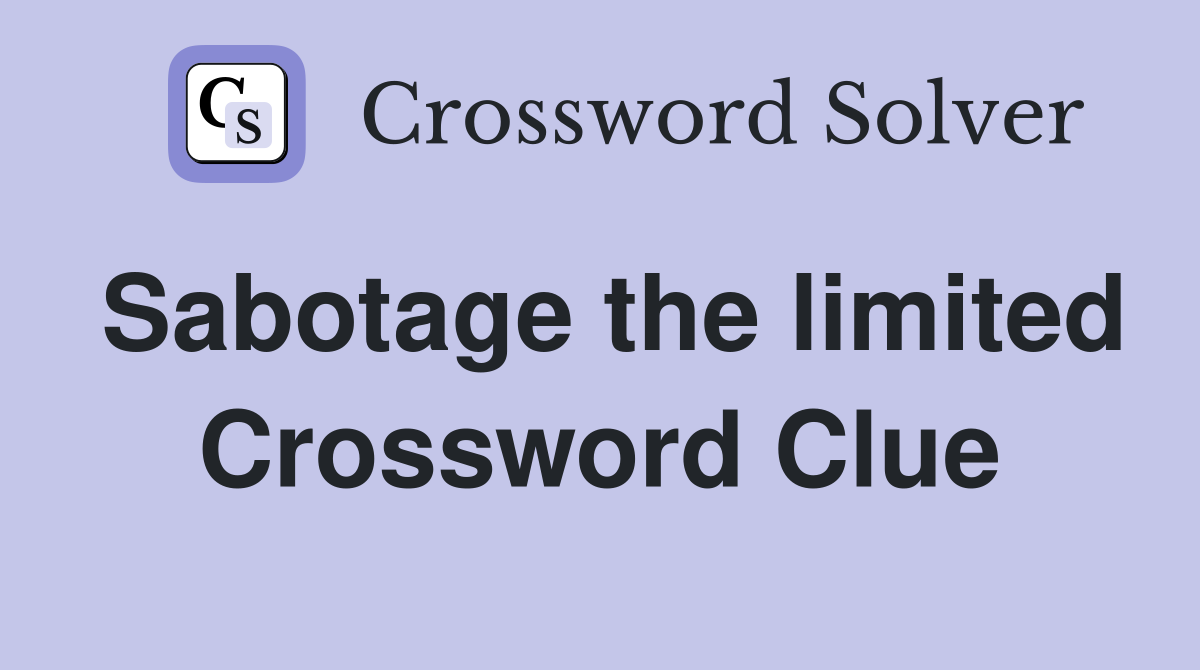Sabotage the limited Crossword Clue