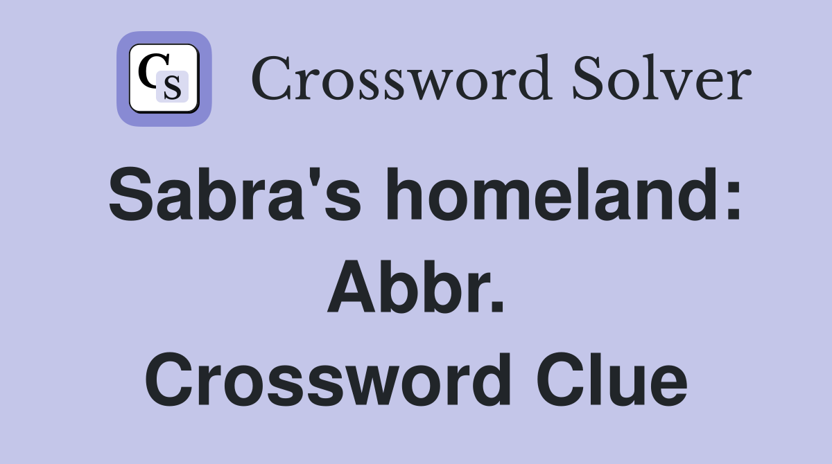 Sabra's homeland: Abbr. Crossword Clue