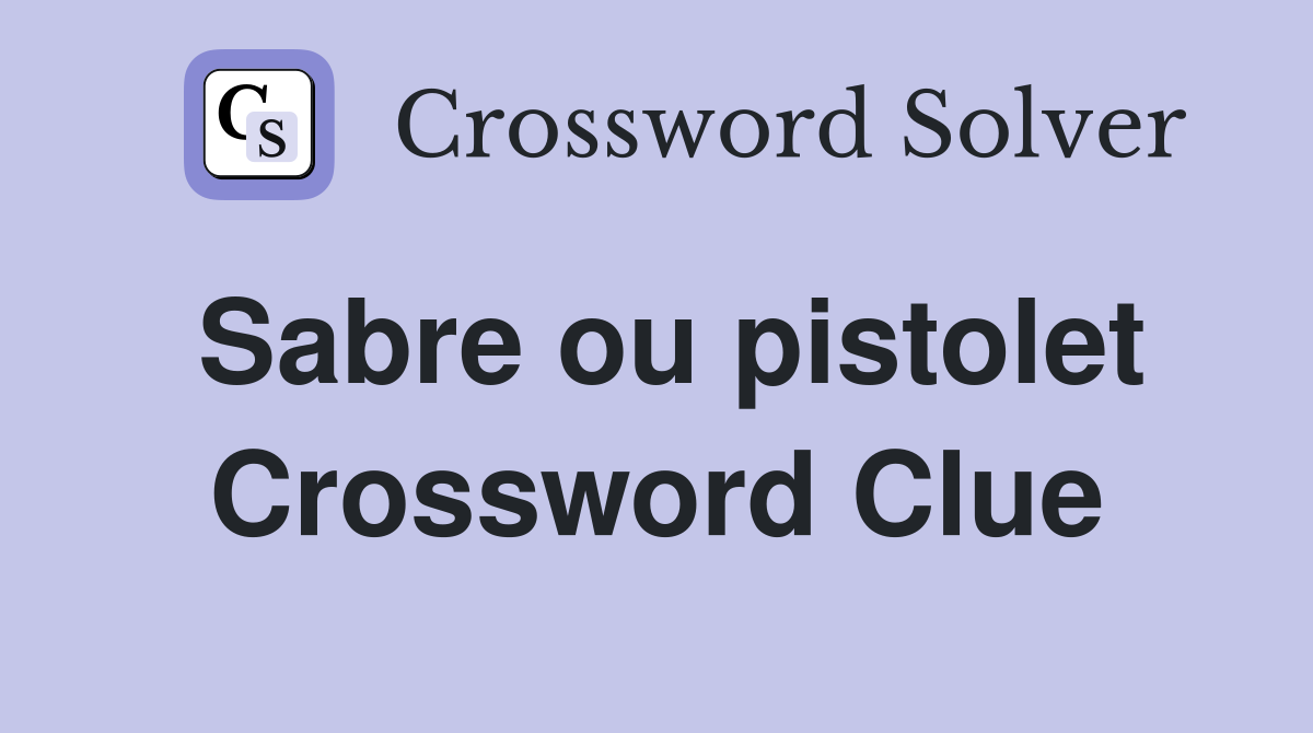 Sabre ou pistolet Crossword Clue