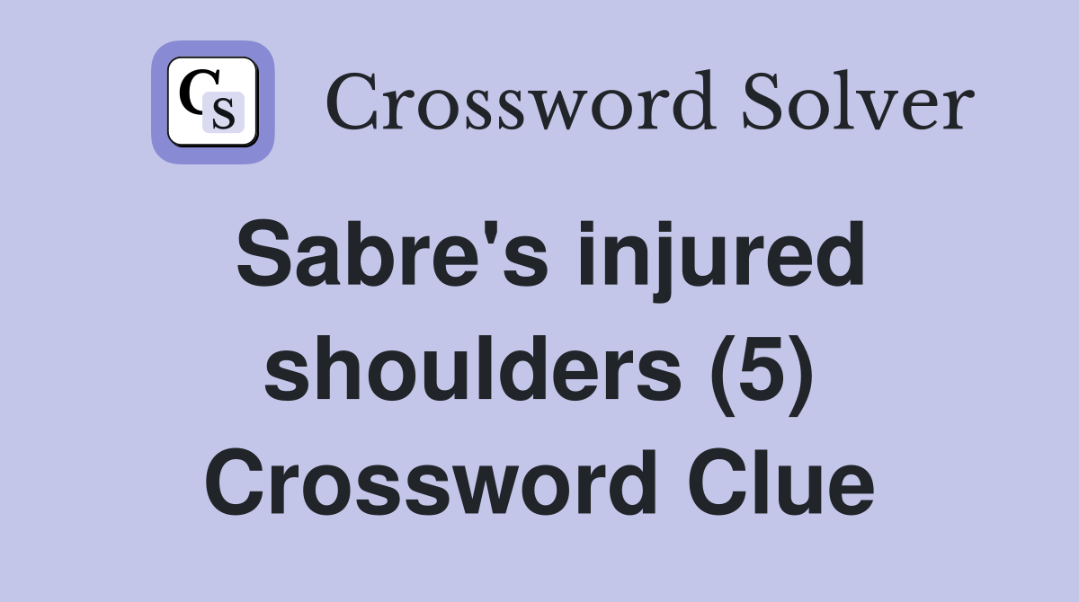 Sabre's injured shoulders (5) Crossword Clue