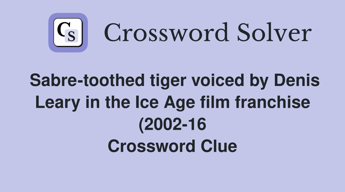 Sabre toothed tiger voiced by Denis Leary in the Ice Age film franchise Sabre toothed tiger voiced by Denis Leary in the Ice Age film franchise